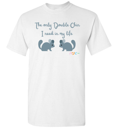 The only double chin I need in my life Chinchilla T-Shirt